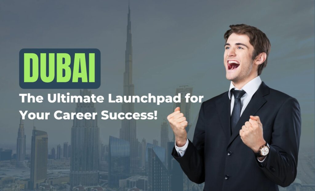 Why Dubai is an ultimate choice for job seekers to kick start their careers. 